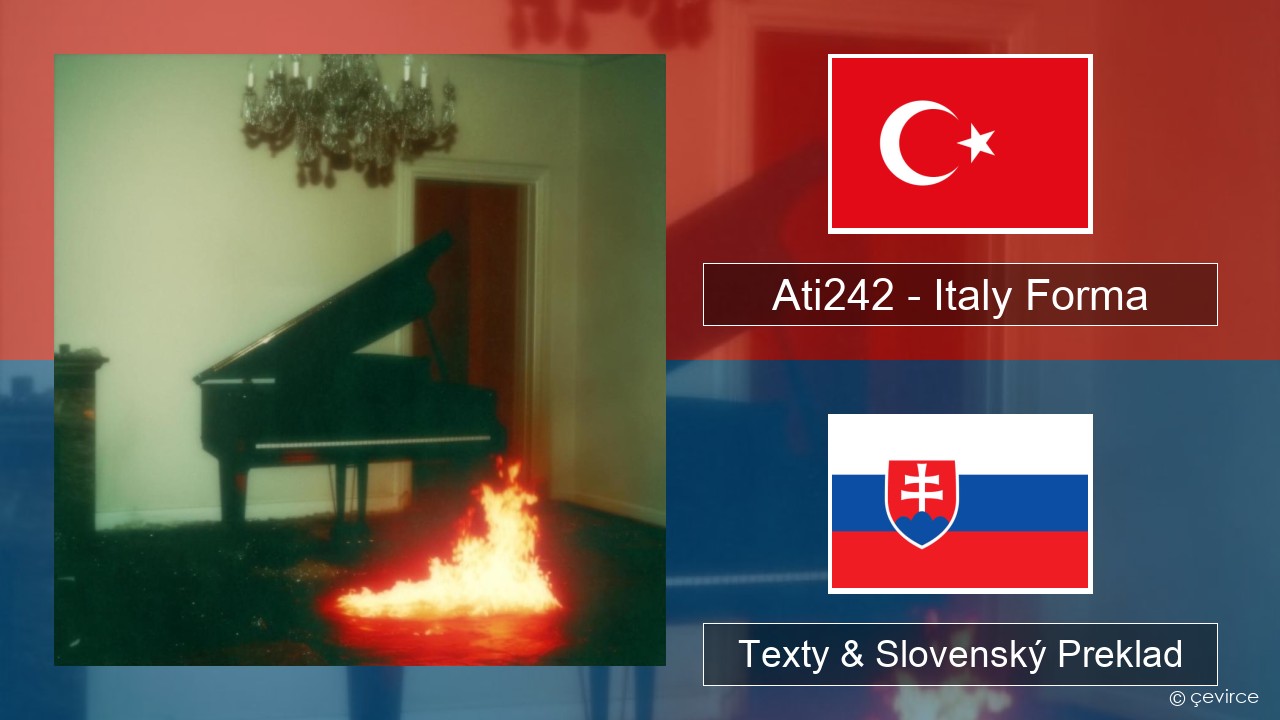 Ati242 – Italy Forma Turecký Texty & Slovenský Preklad