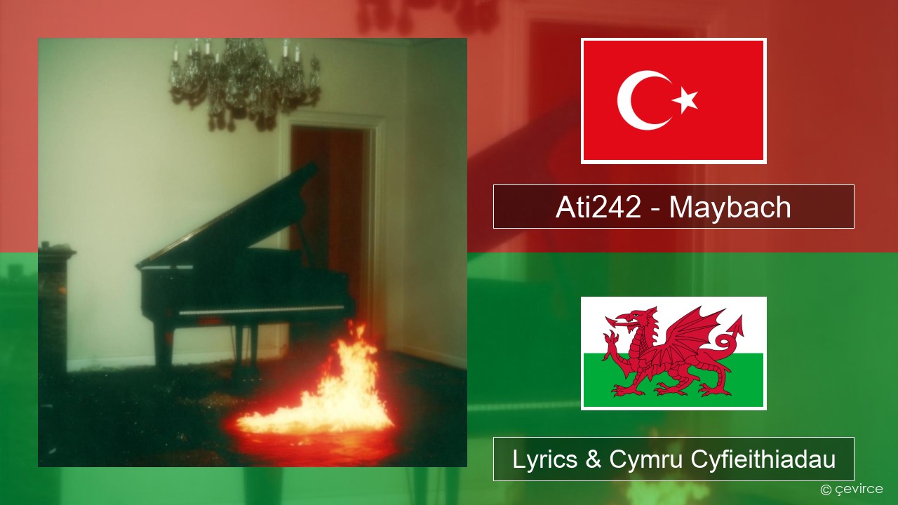 Ati242 – Maybach Twrcaidd Lyrics & Cymru Cyfieithiadau