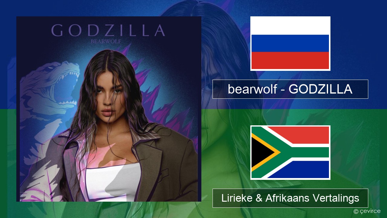 bearwolf – GODZILLA Russies Lirieke & Afrikaans Vertalings