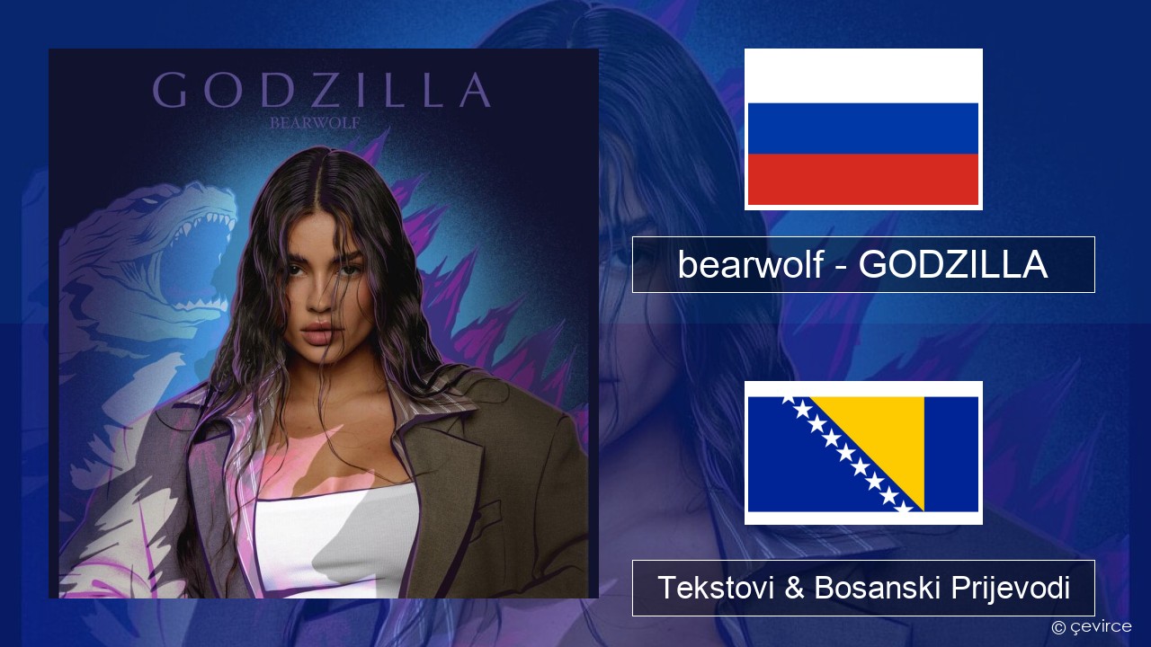 bearwolf – GODZILLA Ruski Tekstovi & Bosanski Prijevodi