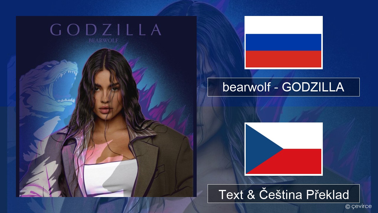 bearwolf – GODZILLA Ruština Text & Čeština Překlad