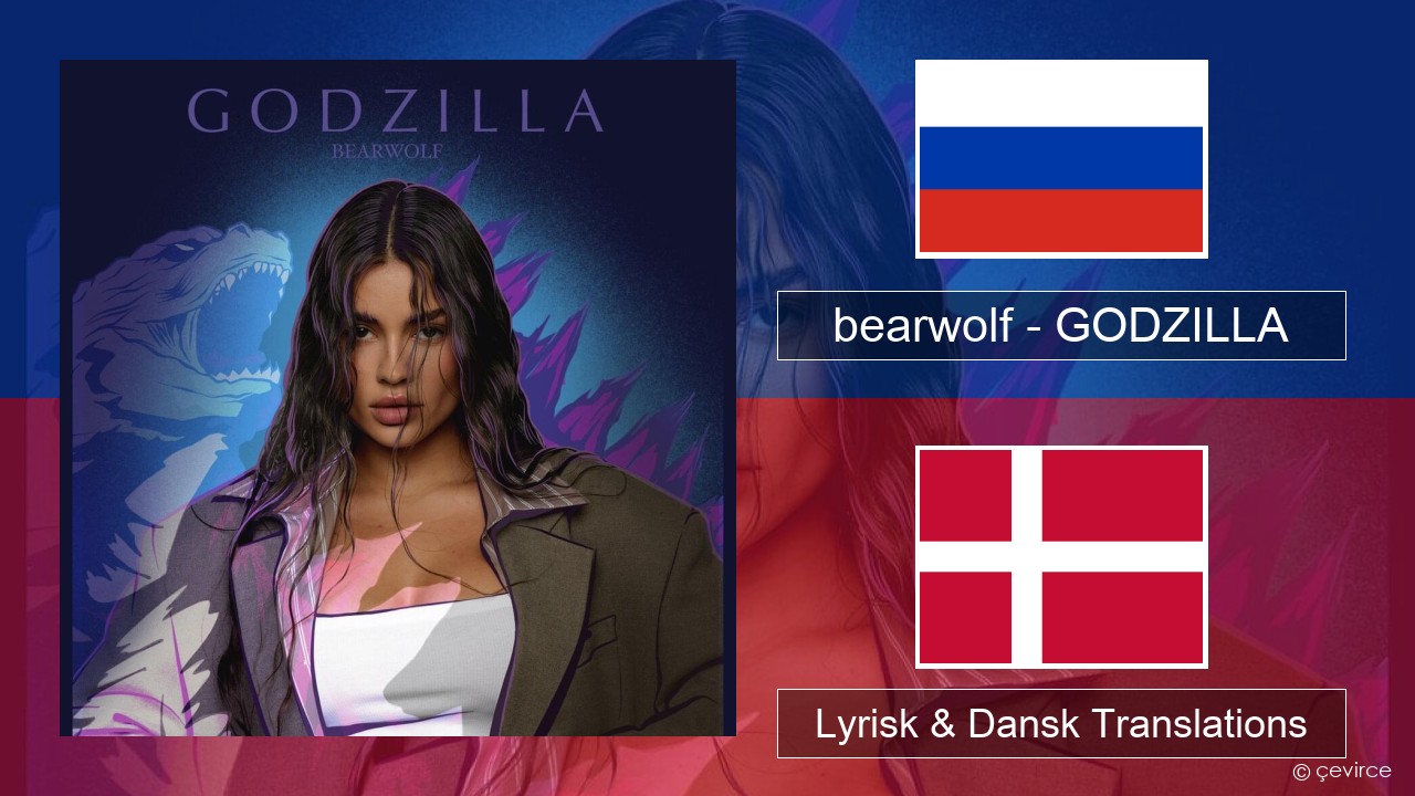 bearwolf – GODZILLA Russisk Lyrisk & Dansk Translations