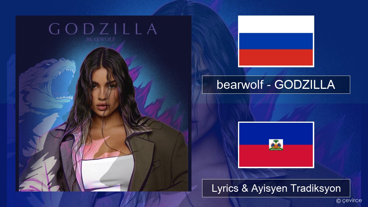 bearwolf – GODZILLA Ris Lyrics & Ayisyen Tradiksyon