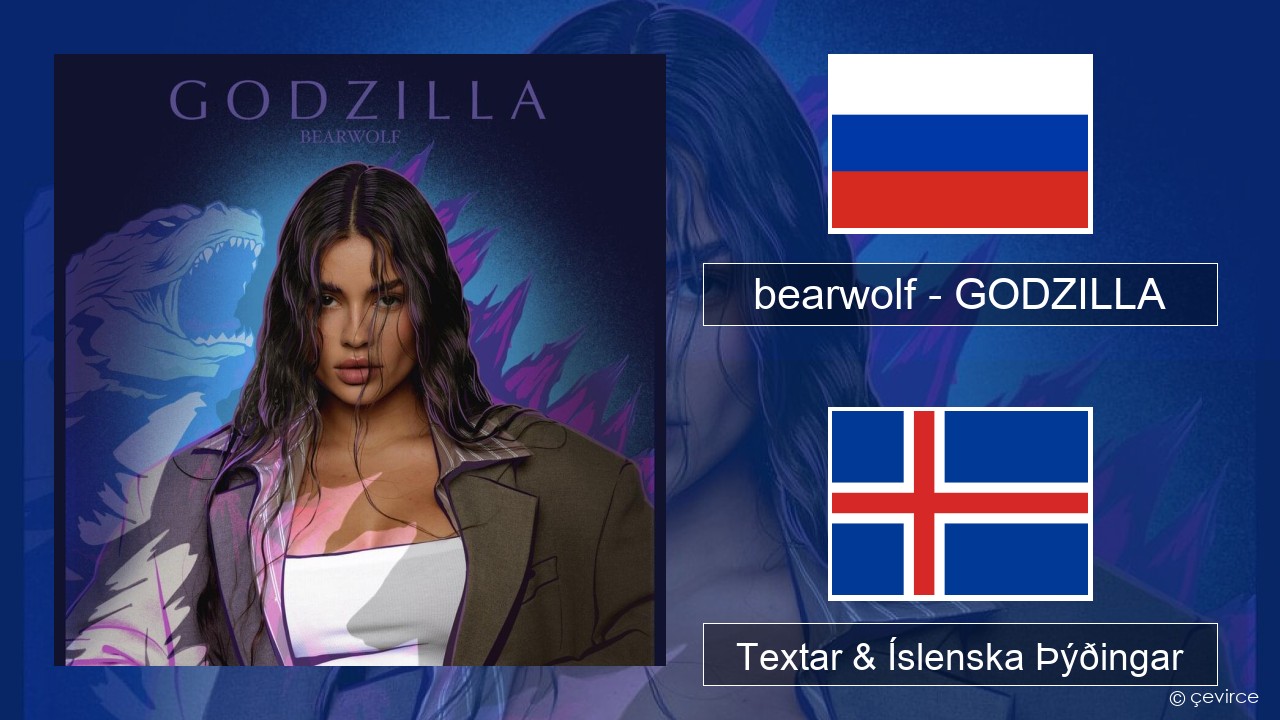 bearwolf – GODZILLA Rússneska Textar & Íslenska Þýðingar