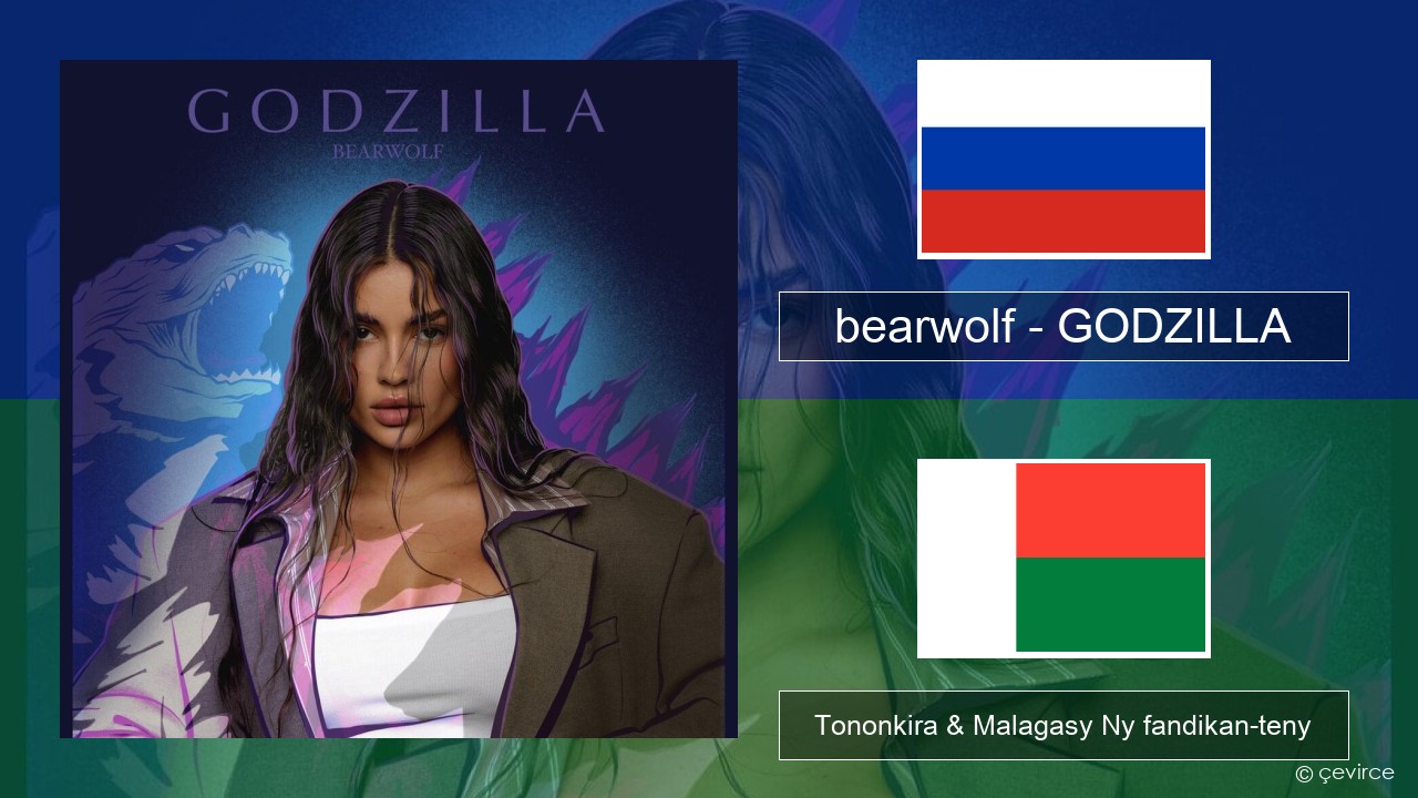 bearwolf – GODZILLA Rosiana Tononkira & Malagasy Ny fandikan-teny