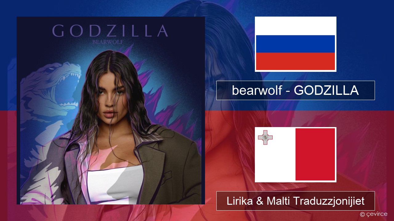 bearwolf – GODZILLA Russu Lirika & Malti Traduzzjonijiet