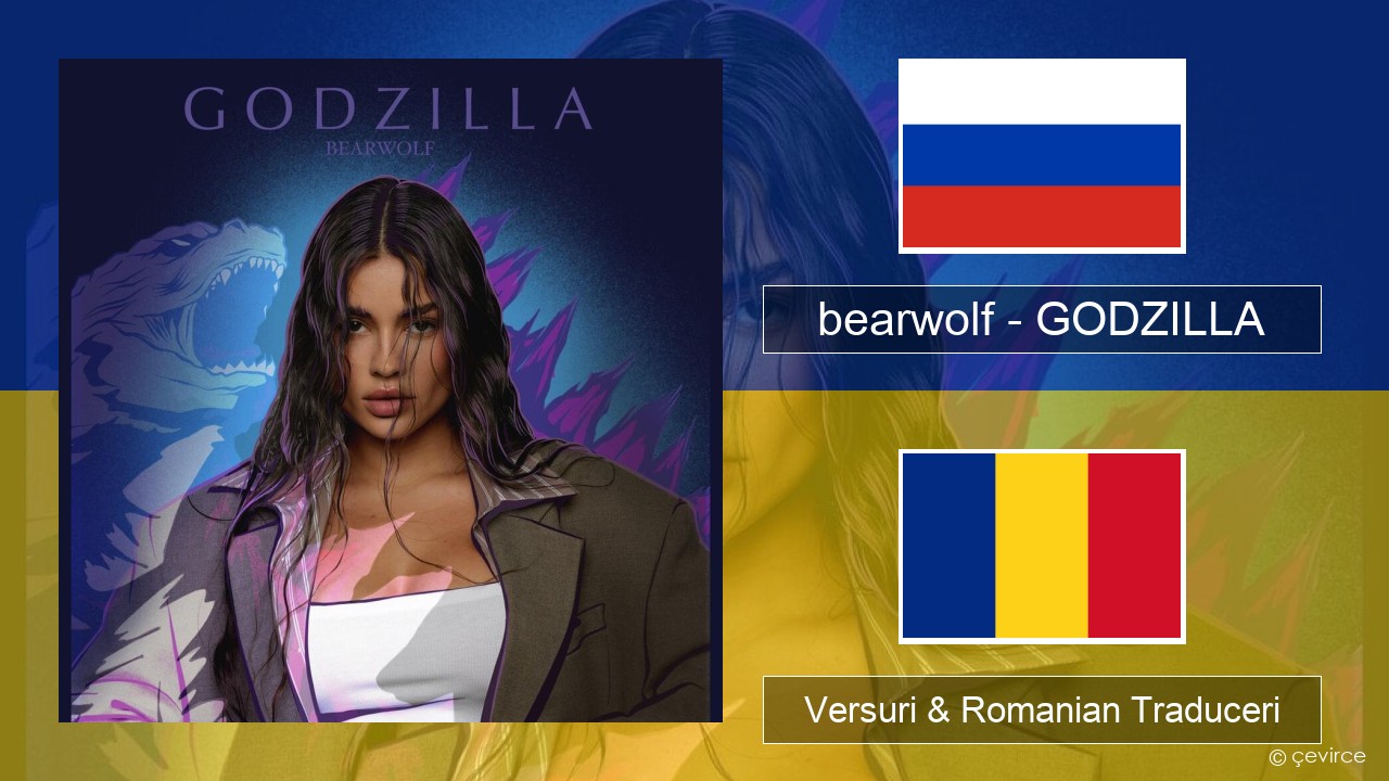 bearwolf – GODZILLA Rusă Versuri & Romanian Traduceri