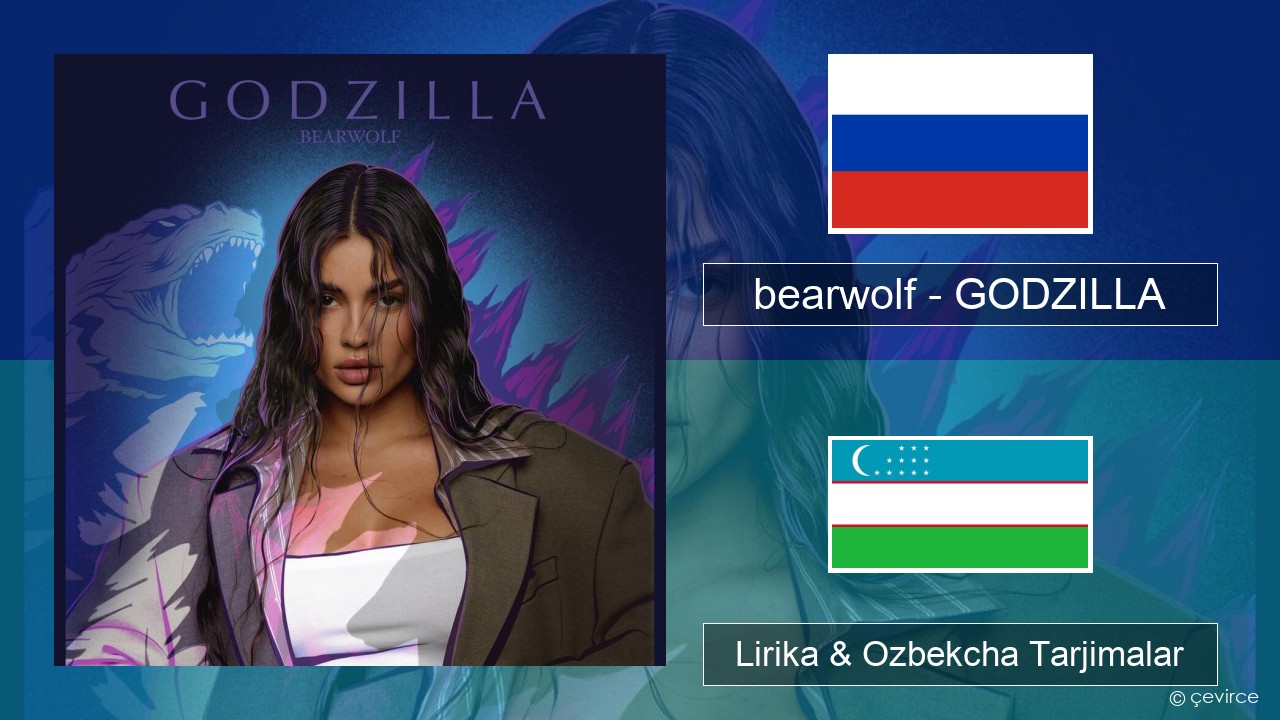 bearwolf – GODZILLA Ruscha Lirika & Ozbekcha Tarjimalar