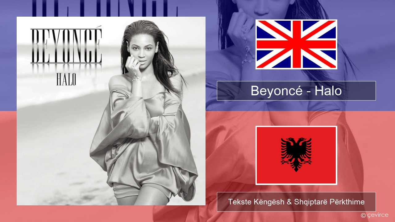 Beyoncé – Halo Anglisht Tekste Këngësh & Shqiptarë Përkthime