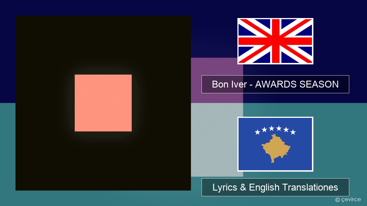 Bon Iver – AWARDS SEASON Anglorum Lyrics & English Translationes