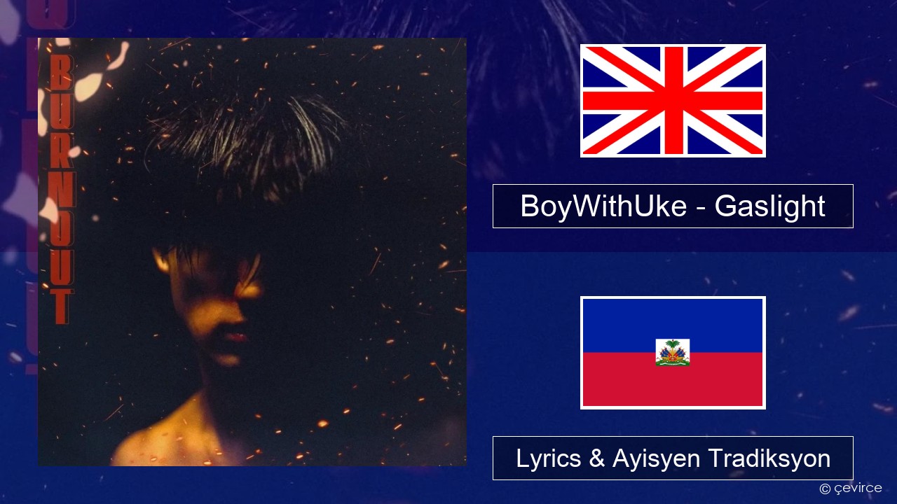 BoyWithUke – Gaslight Angle Lyrics & Ayisyen Tradiksyon