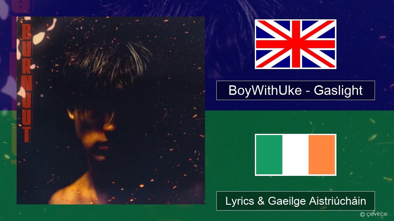 BoyWithUke – Gaslight Béarla Lyrics & Gaeilge Aistriúcháin