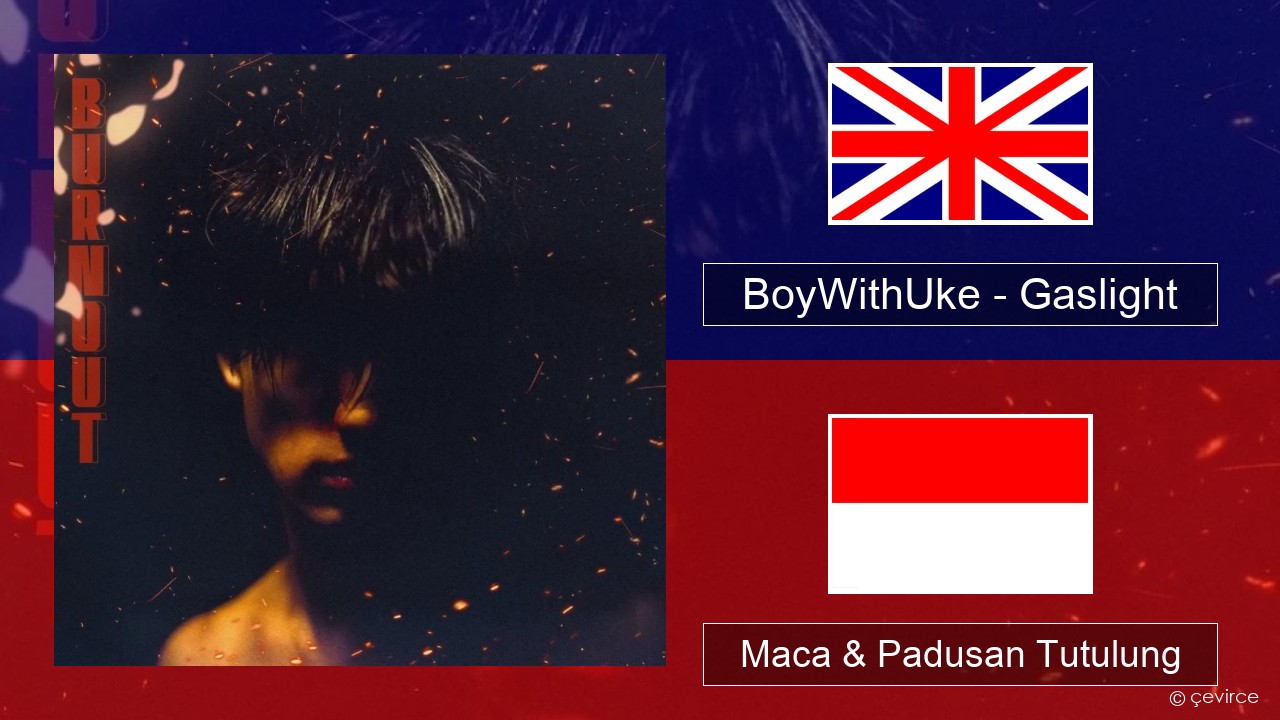 BoyWithUke – Gaslight Sing Maca & Padusan Tutulung