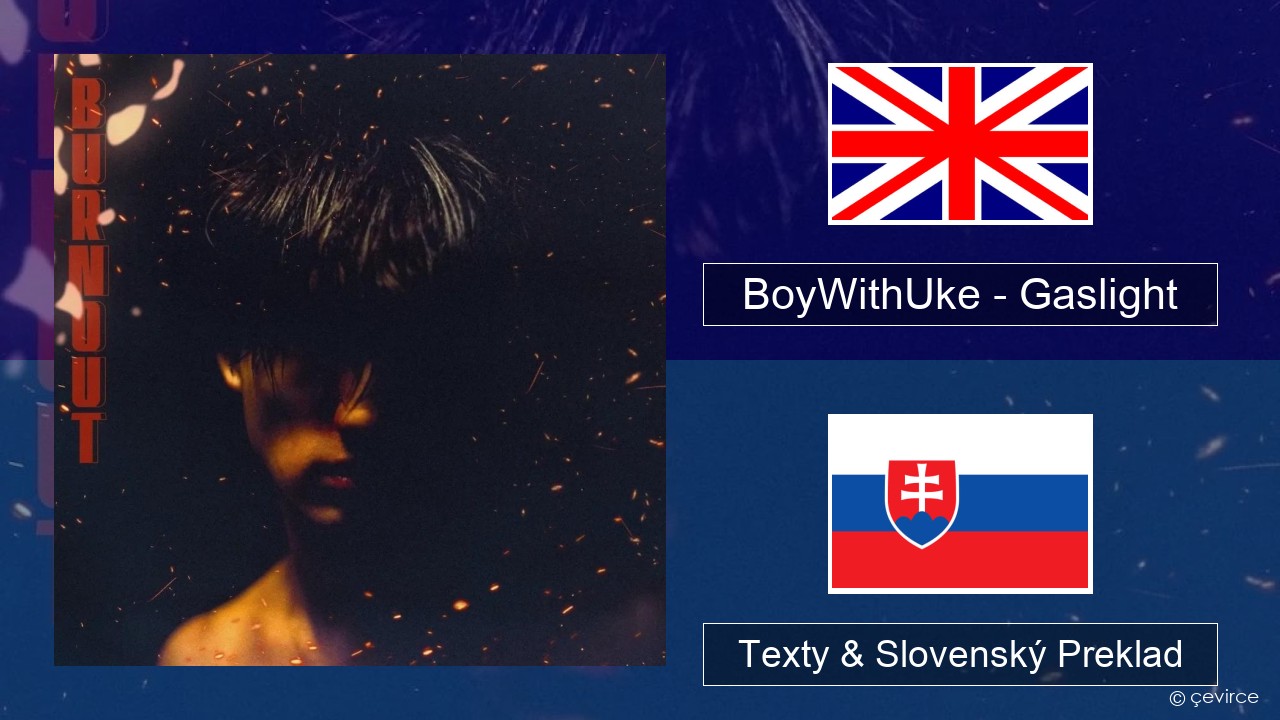 BoyWithUke – Gaslight Anglický Texty & Slovenský Preklad