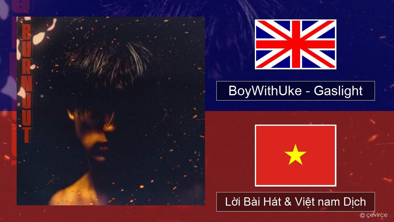 BoyWithUke – Gaslight Tiếng anh Lời Bài Hát & Việt nam Dịch