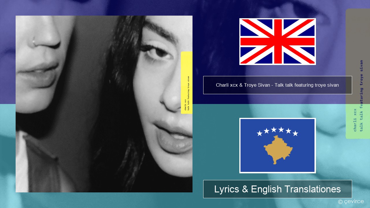 Charli xcx & Troye Sivan – Talk talk featuring troye sivan Anglorum Lyrics & English Translationes