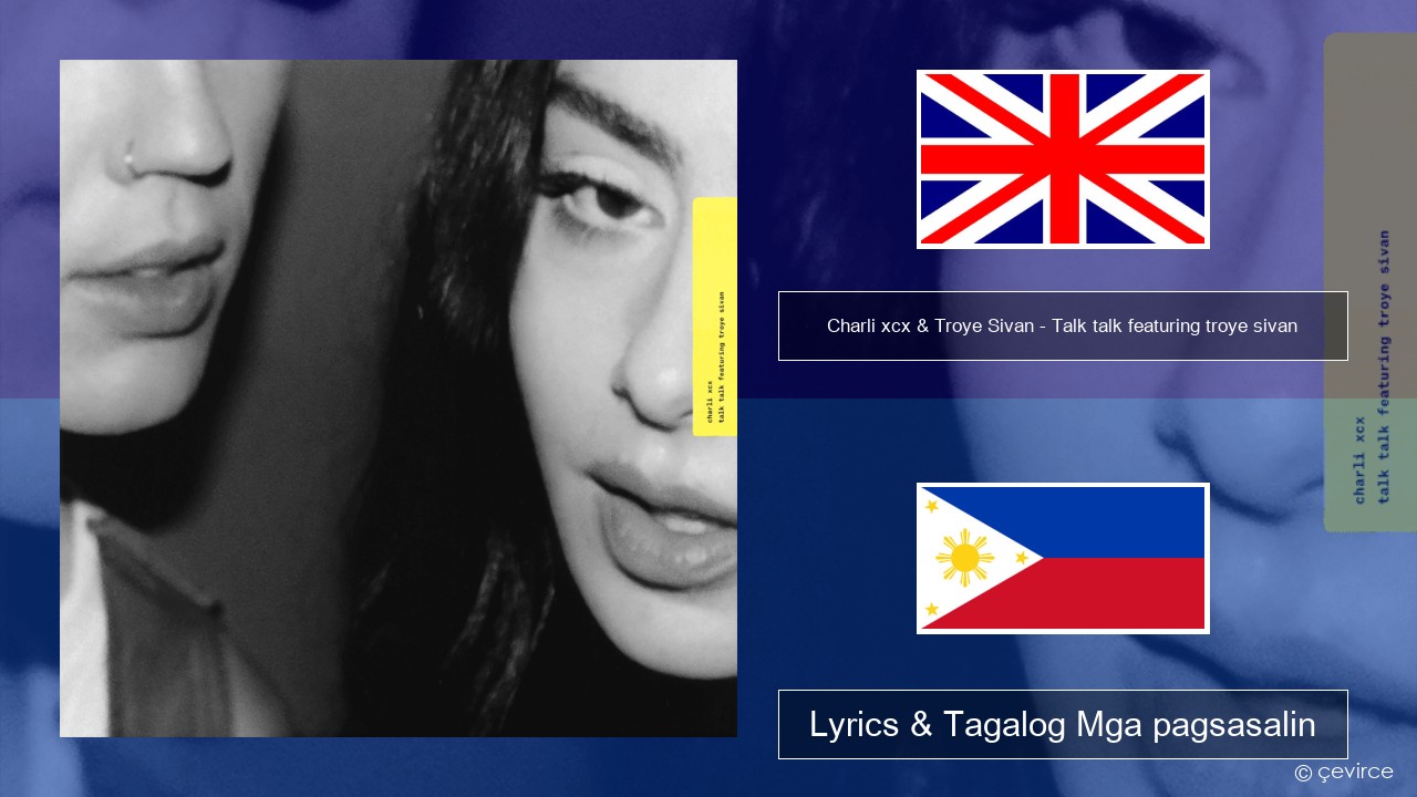 Charli xcx & Troye Sivan – Talk talk featuring troye sivan Ingles Lyrics & Tagalog Mga pagsasalin