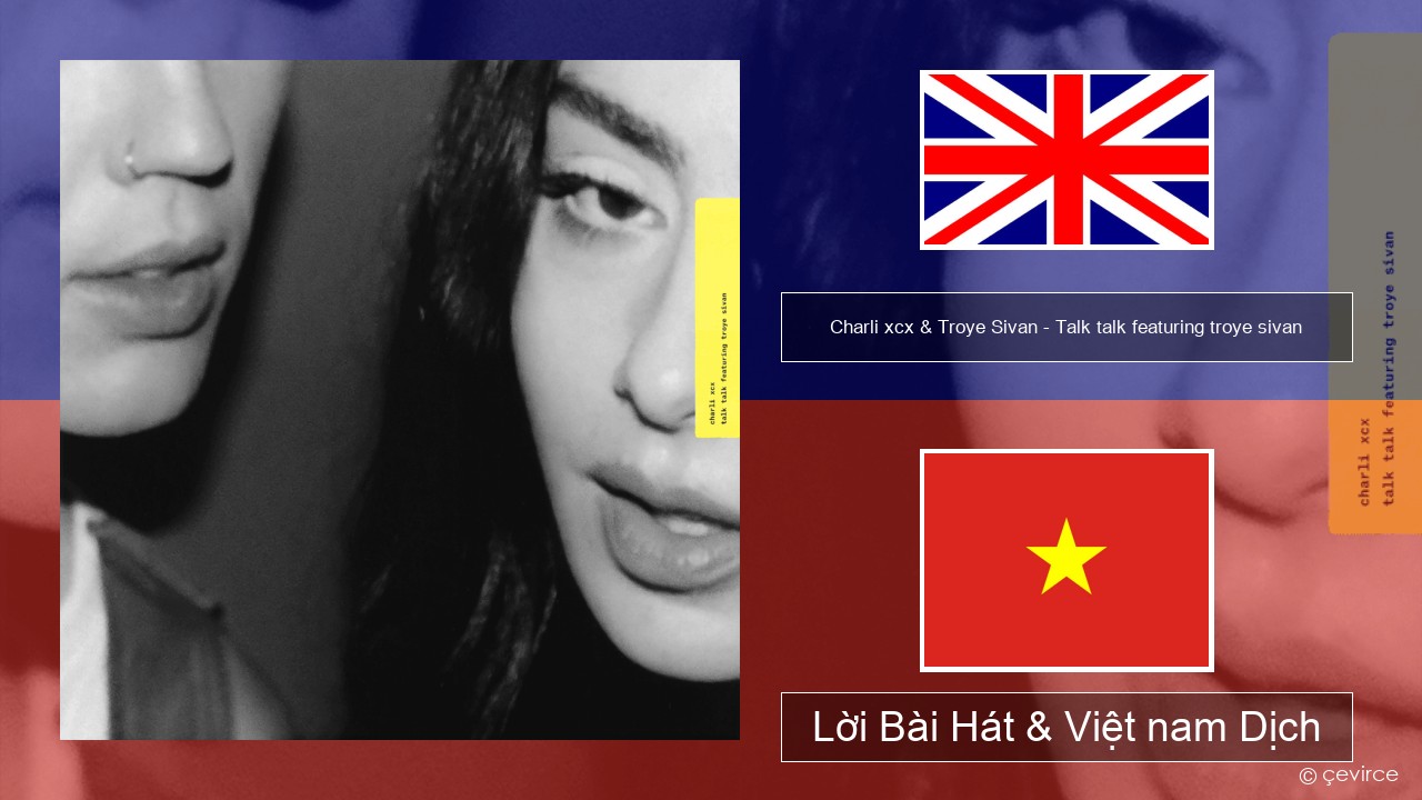 Charli xcx & Troye Sivan – Talk talk featuring troye sivan Tiếng anh Lời Bài Hát & Việt nam Dịch