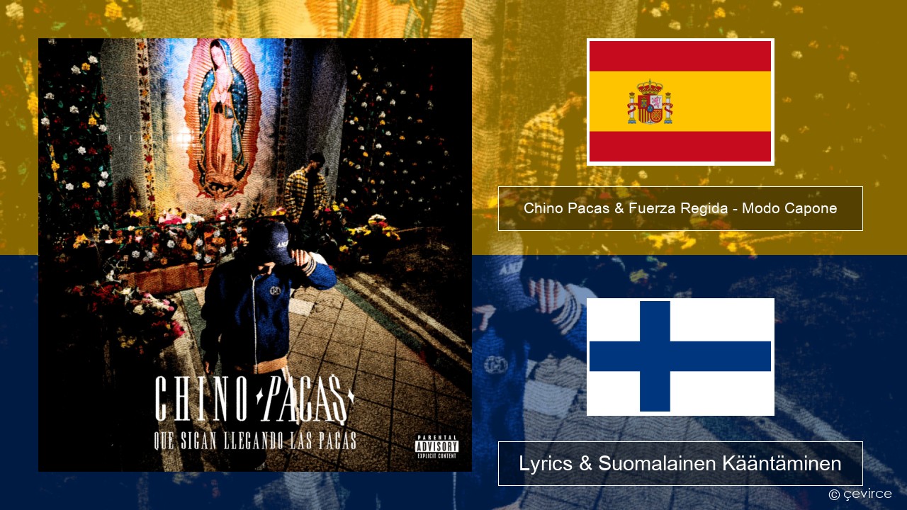 Chino Pacas & Fuerza Regida – Modo Capone Espanjan Lyrics & Suomalainen Kääntäminen