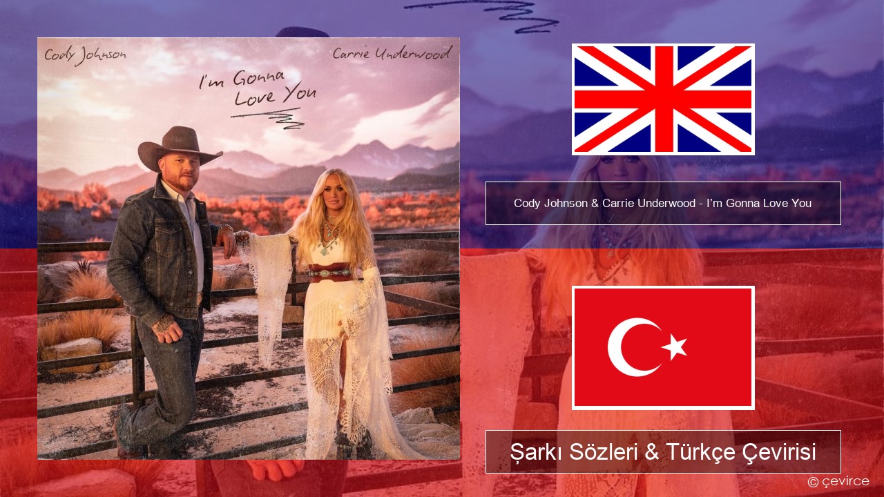 Cody Johnson & Carrie Underwood – I’m Gonna Love You İngilizce Şarkı Sözleri & Türkçe Çevirisi