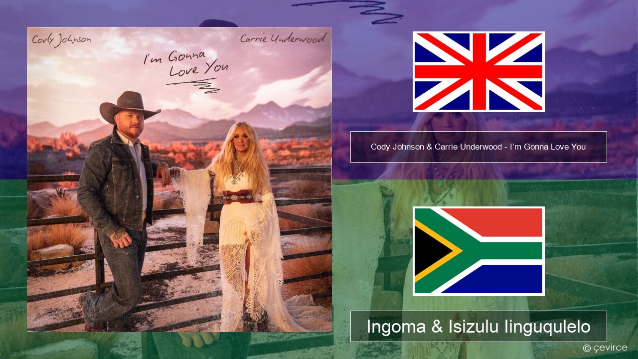 Cody Johnson & Carrie Underwood – I’m Gonna Love You Isixhosa Ingoma & Isizulu Iinguqulelo