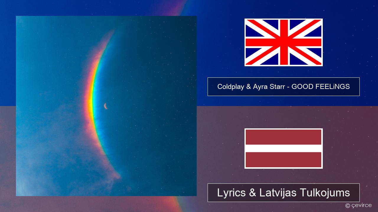 Coldplay & Ayra Starr – GOOD FEELiNGS Angļu Lyrics & Latvijas Tulkojums