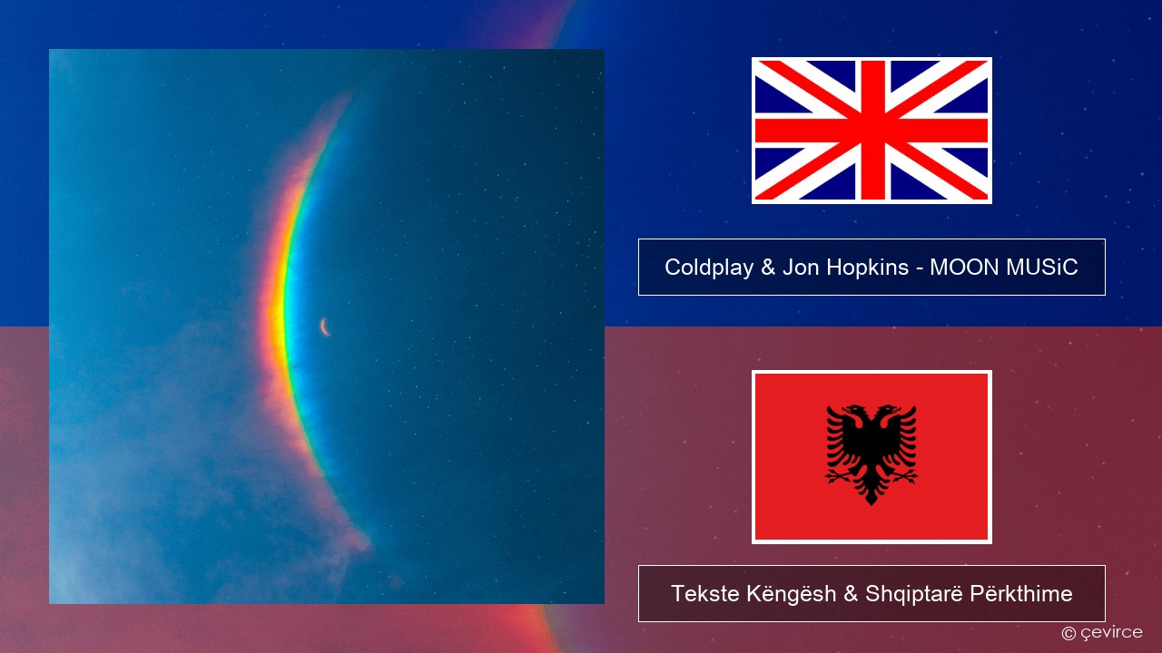 Coldplay & Jon Hopkins – MOON MUSiC Anglisht Tekste Këngësh & Shqiptarë Përkthime