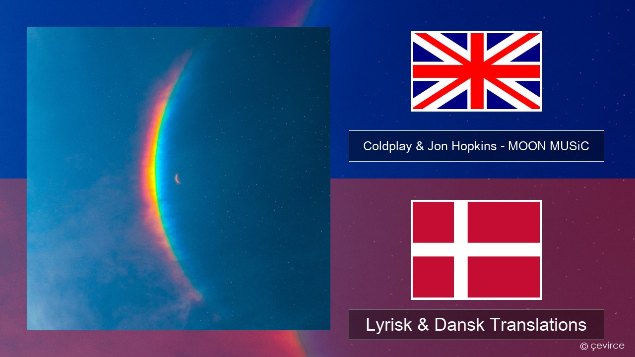 Coldplay & Jon Hopkins – MOON MUSiC Engelsk Lyrisk & Dansk Translations