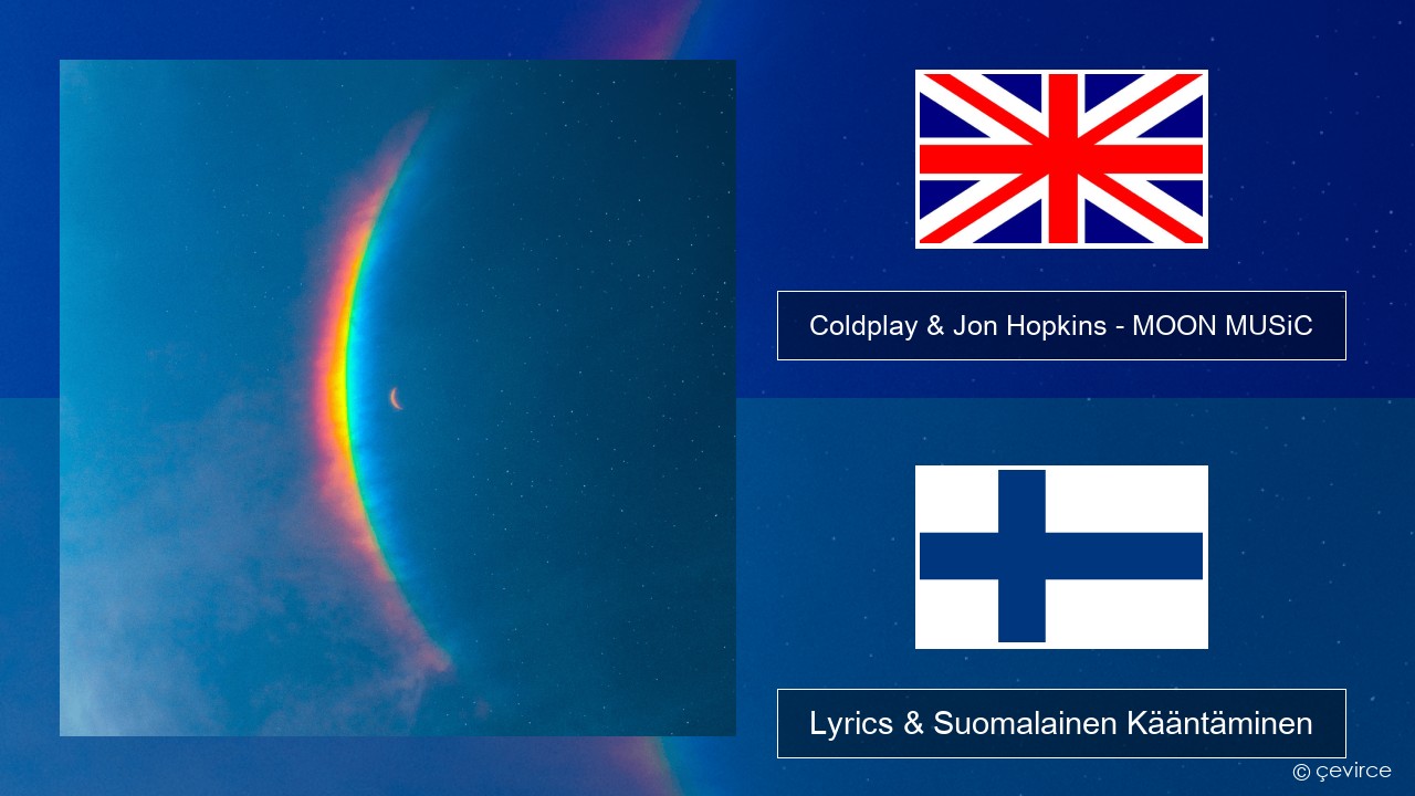 Coldplay & Jon Hopkins – MOON MUSiC Englanti Lyrics & Suomalainen Kääntäminen