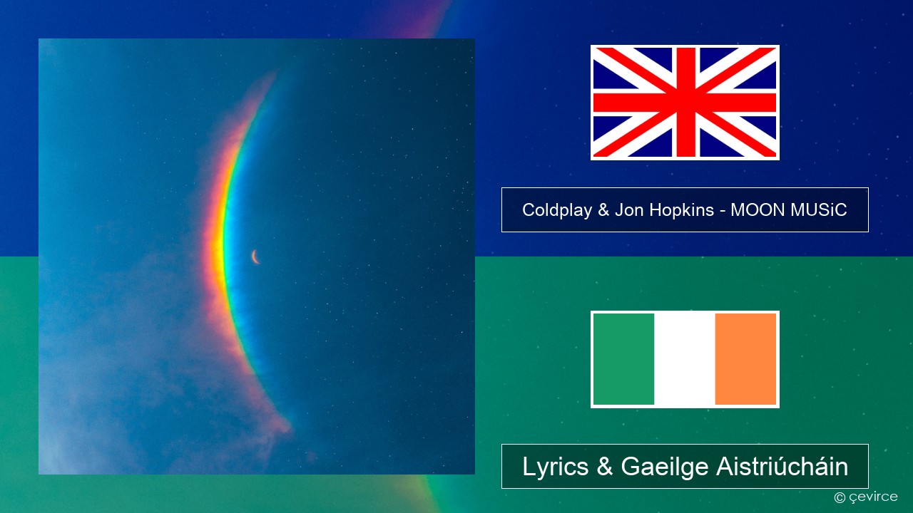 Coldplay & Jon Hopkins – MOON MUSiC Béarla Lyrics & Gaeilge Aistriúcháin