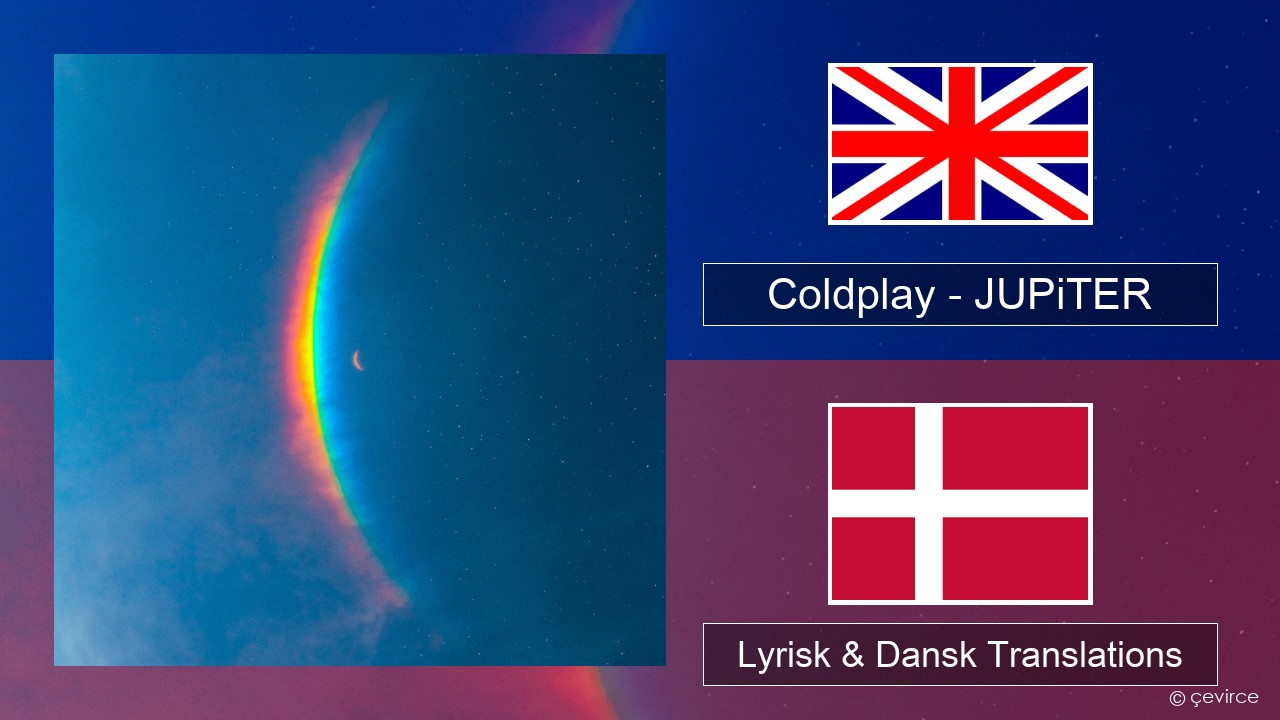 Coldplay – JUPiTER Engelsk Lyrisk & Dansk Translations