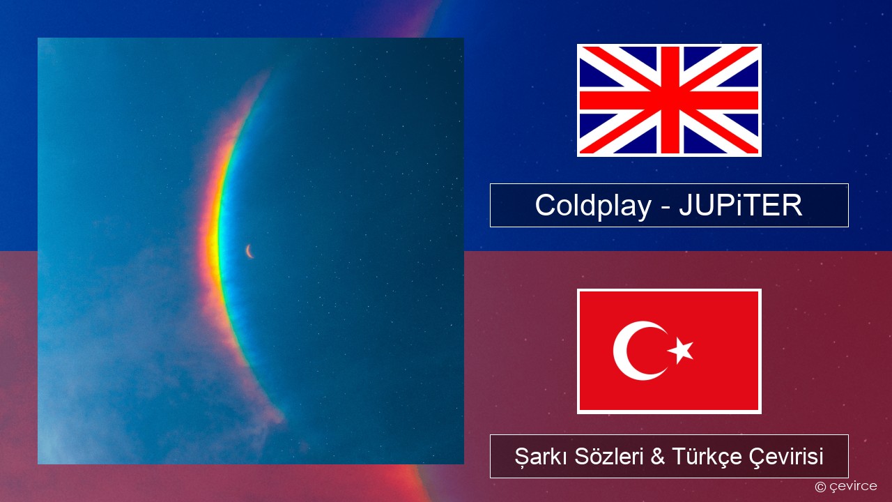 Coldplay – JUPiTER İngilizce Şarkı Sözleri & Türkçe Çevirisi