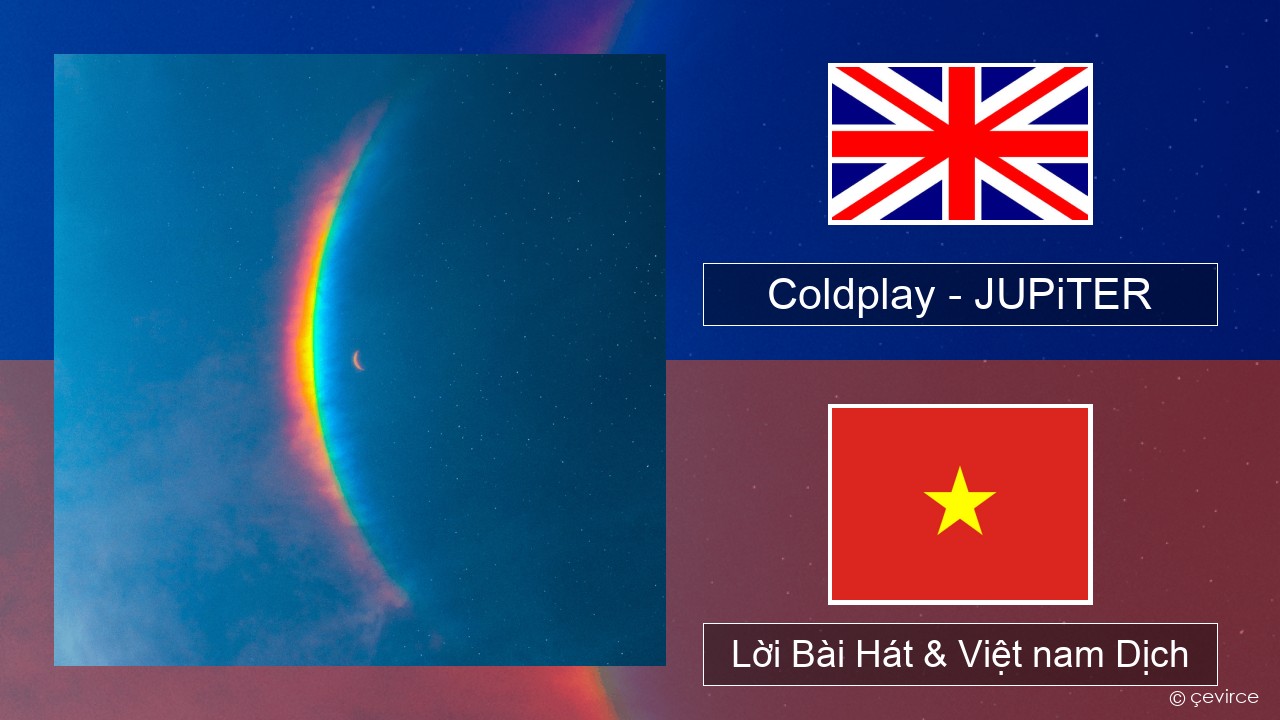 Coldplay – JUPiTER Tiếng anh Lời Bài Hát & Việt nam Dịch