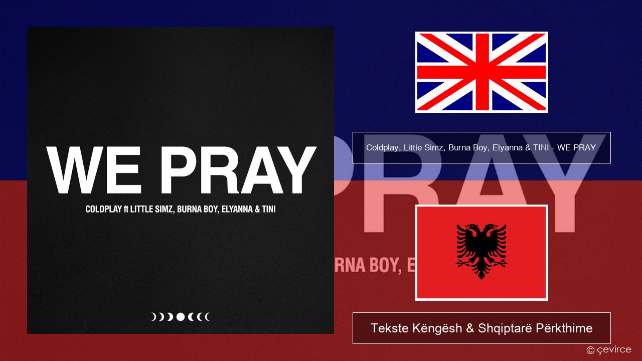 Coldplay, Little Simz, Burna Boy, Elyanna & TINI – WE PRAY Anglisht Tekste Këngësh & Shqiptarë Përkthime