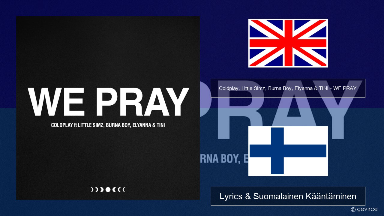 Coldplay, Little Simz, Burna Boy, Elyanna & TINI – WE PRAY Englanti Lyrics & Suomalainen Kääntäminen