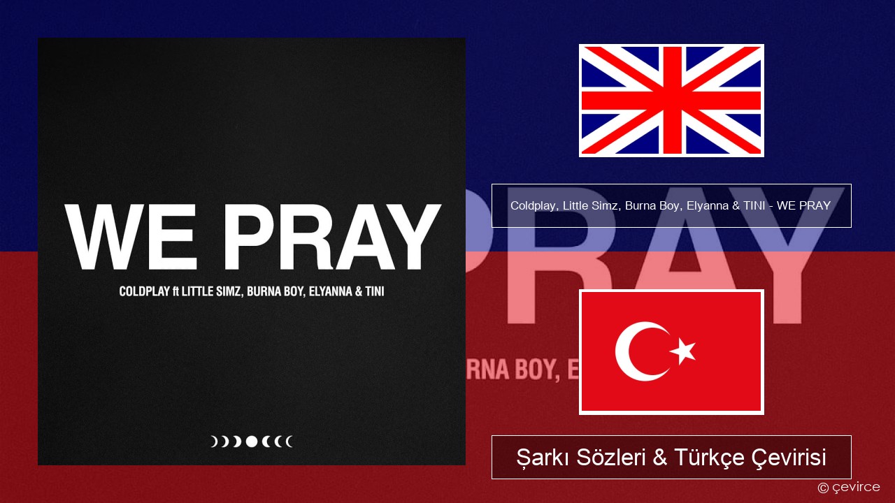 Coldplay, Little Simz, Burna Boy, Elyanna & TINI – WE PRAY İngilizce Şarkı Sözleri & Türkçe Çevirisi