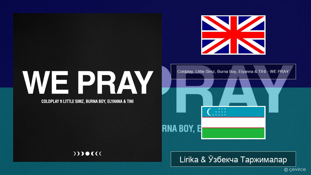 Coldplay, Little Simz, Burna Boy, Elyanna & TINI – WE PRAY Инглиз тили Lirika & Ўзбекча (Кирил) Таржималар