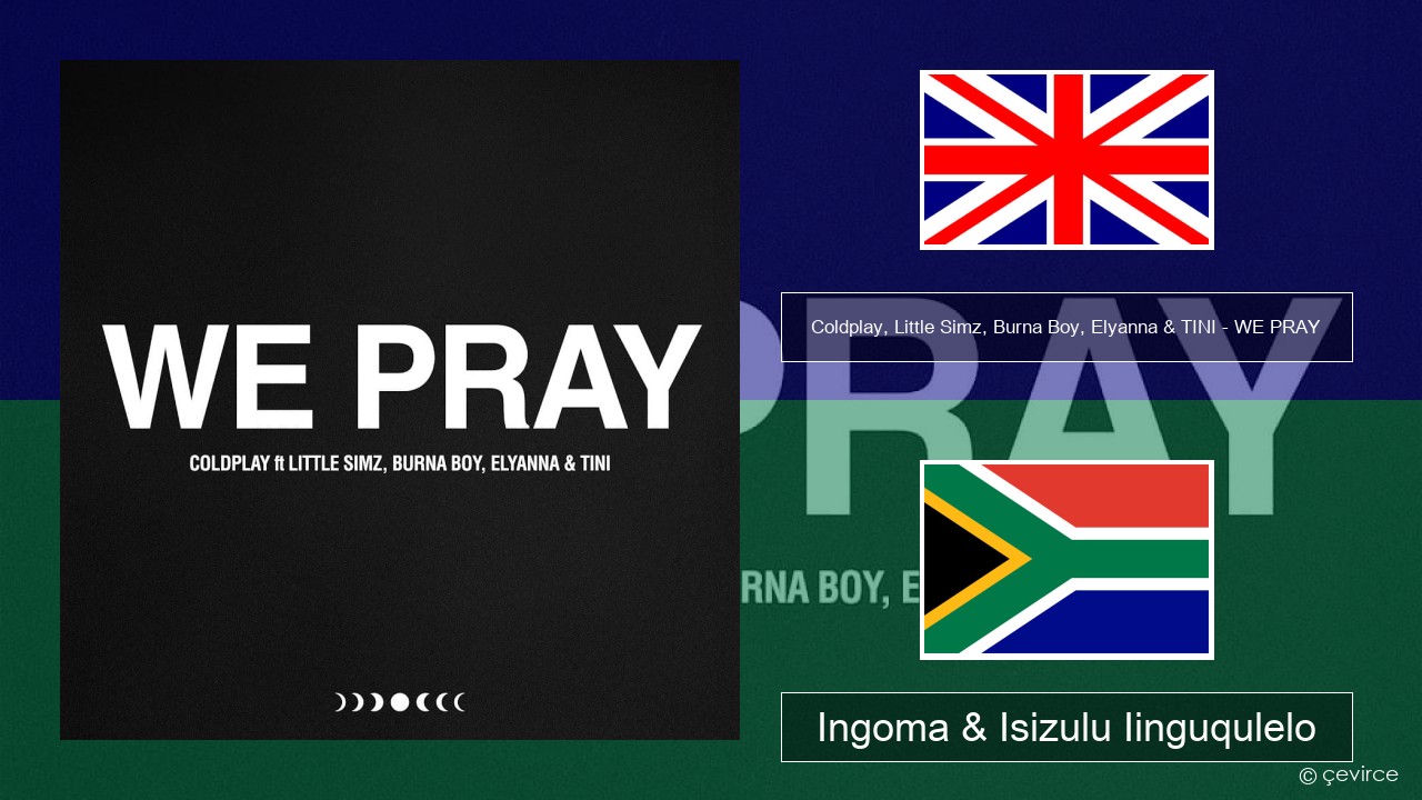 Coldplay, Little Simz, Burna Boy, Elyanna & TINI – WE PRAY Isixhosa Ingoma & Isizulu Iinguqulelo