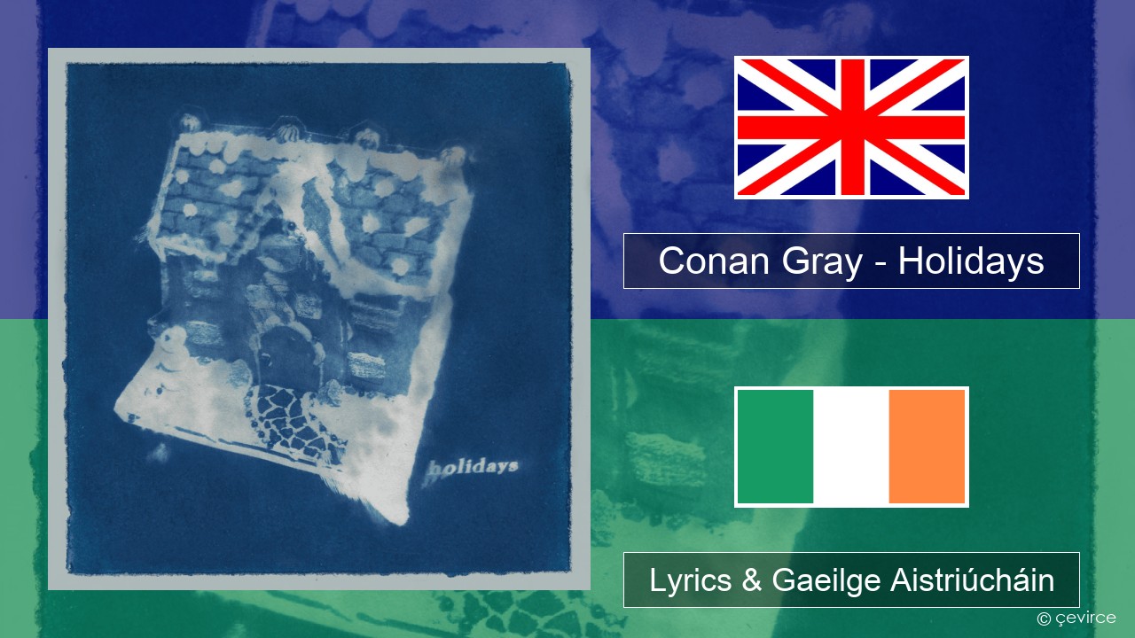 Conan Gray – Holidays Béarla Lyrics & Gaeilge Aistriúcháin