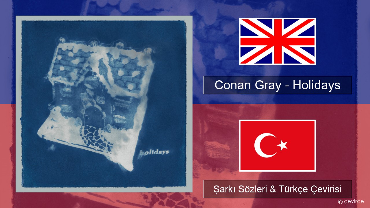 Conan Gray – Holidays İngilizce Şarkı Sözleri & Türkçe Çevirisi