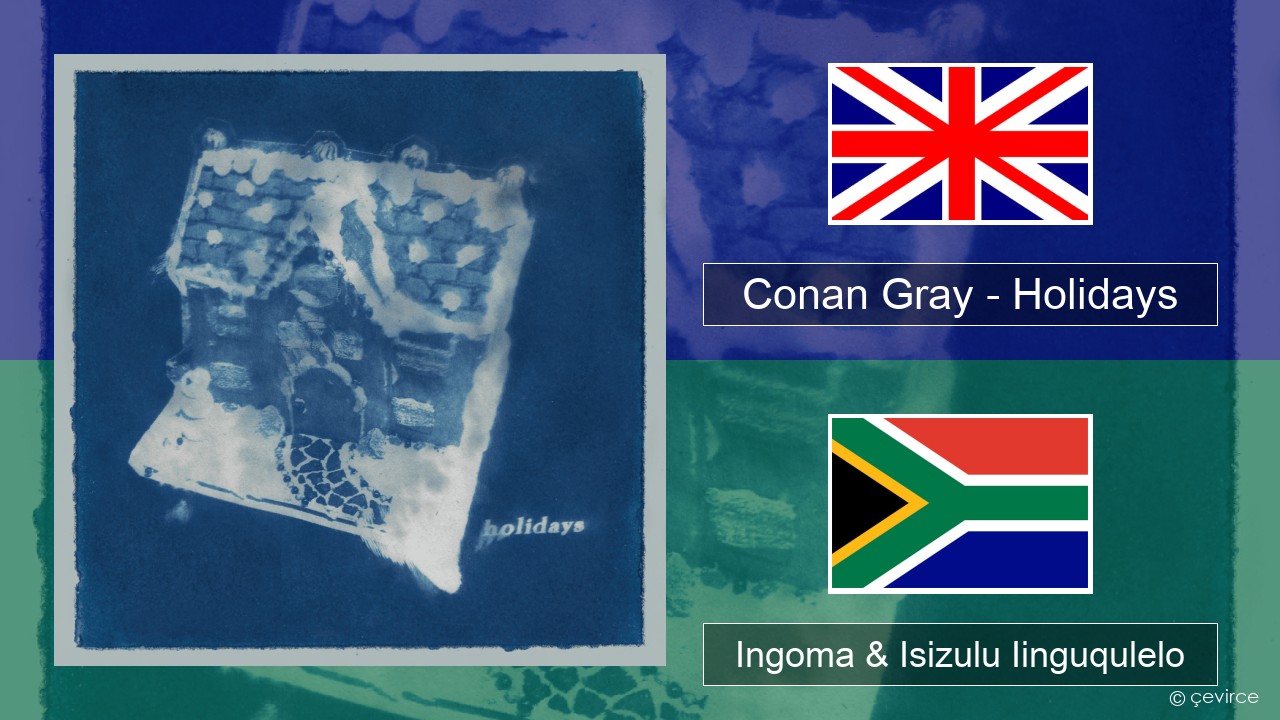 Conan Gray – Holidays Isixhosa Ingoma & Isizulu Iinguqulelo