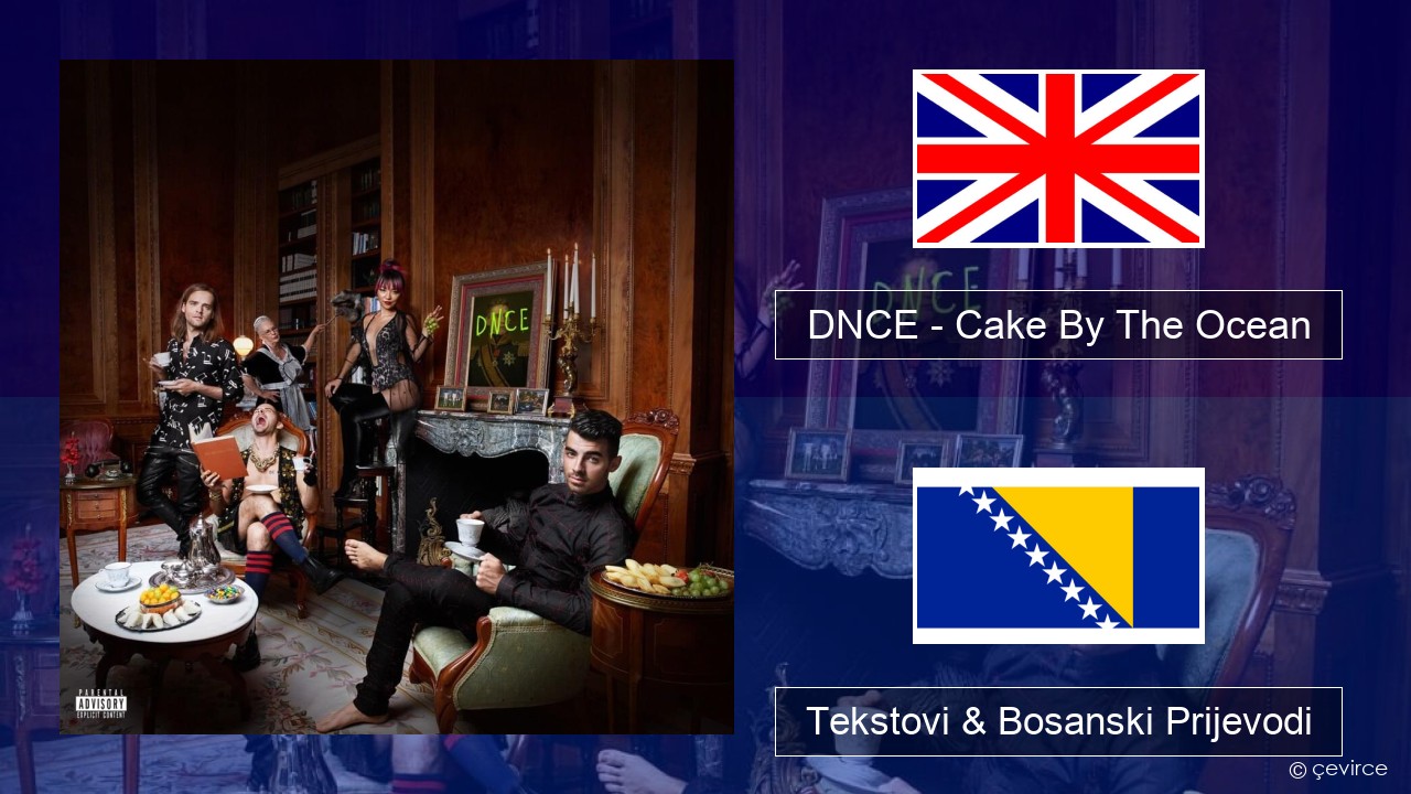 DNCE – Cake By The Ocean Engleski Tekstovi & Bosanski Prijevodi