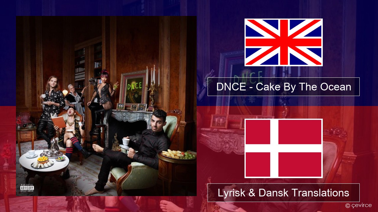 DNCE – Cake By The Ocean Engelsk Lyrisk & Dansk Translations