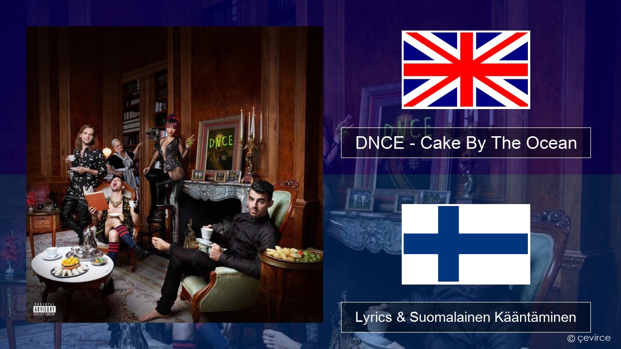 DNCE – Cake By The Ocean Englanti Lyrics & Suomalainen Kääntäminen