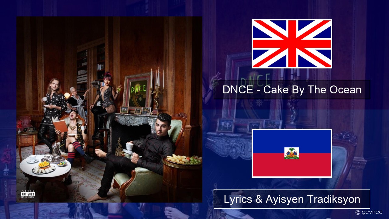 DNCE – Cake By The Ocean Angle Lyrics & Ayisyen Tradiksyon