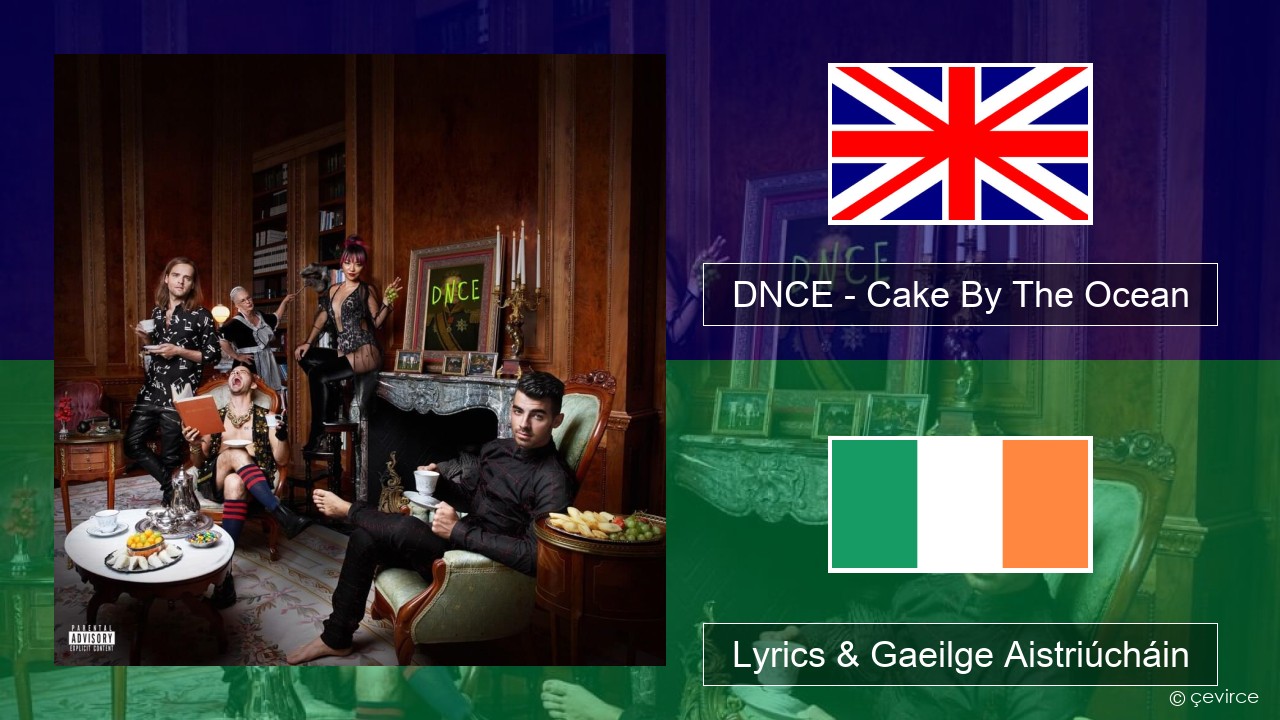 DNCE – Cake By The Ocean Béarla Lyrics & Gaeilge Aistriúcháin