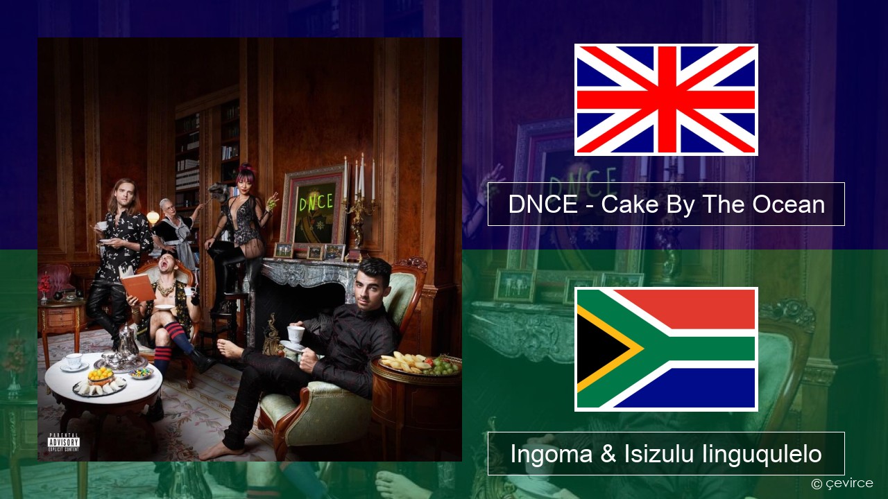 DNCE – Cake By The Ocean Isixhosa Ingoma & Isizulu Iinguqulelo