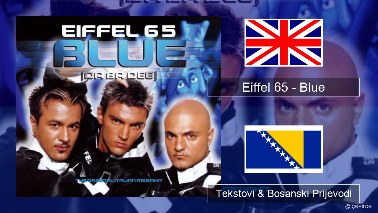 Eiffel 65 – Blue (Da Ba Dee) Engleski Tekstovi & Bosanski Prijevodi