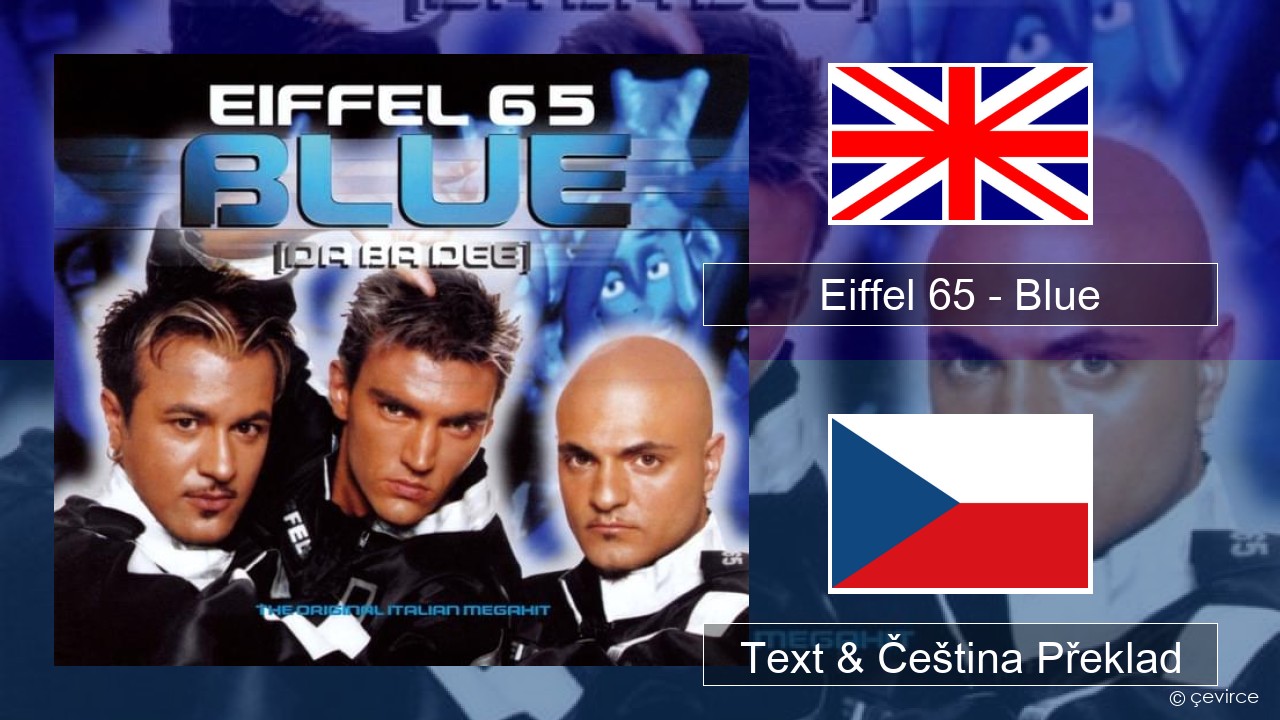 Eiffel 65 – Blue (Da Ba Dee) Anglický Text & Čeština Překlad