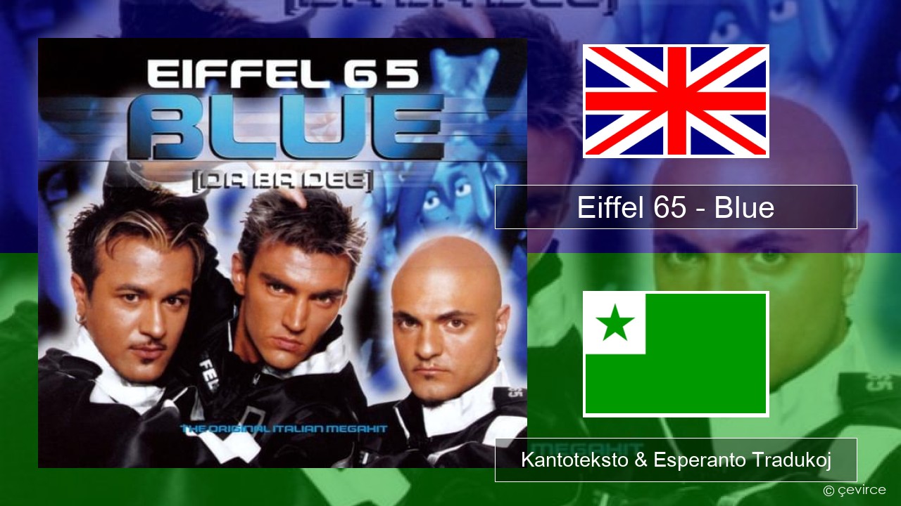 Eiffel 65 – Blue (Da Ba Dee) La angla Kantoteksto & Esperanto Tradukoj